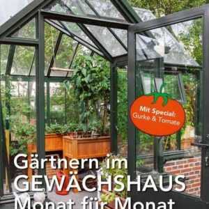 Gärtnern im Gewächshaus Monat für Monat