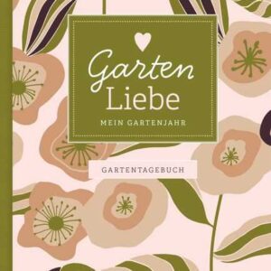 Garten Liebe - Mein Gartenjahr