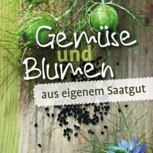 Gemüse und Blumen aus eigenem Saatgut