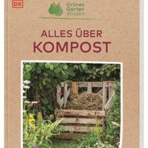 Grünes Gartenwissen. Alles über Kompost