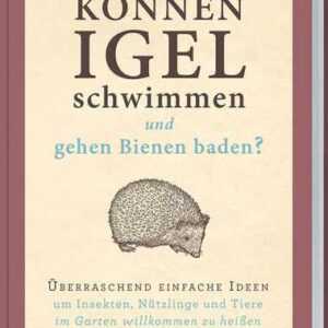 Können Igel schwimmen und gehen Bienen baden?