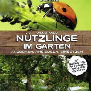 Nützlinge im Garten - anlocken, ansiedeln, einsetzen