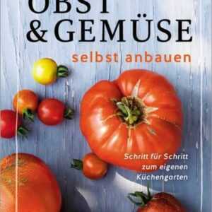 Obst & Gemüse selbst anbauen