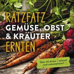 Ratzfatz Gemüse, Obst & Kräuter ernten