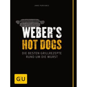Weber's Hot Dogs - Die besten Grillrezepte rund um die Wurst